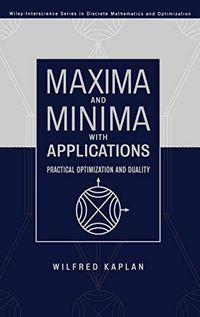 Maxima and Minima with Applications: Practical Optimization and Duality
