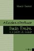 A escola e o professor: Paulo Freire e a paixo de ensinar