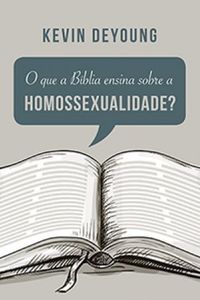 O que a Bblia ensina sobre a homossexualidade?