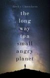 The Long Way To a Small Angry Planet