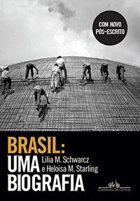 Brasil: uma biografia: Com novo ps-escrito