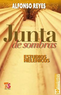 Junta de sombras. Estudios helnicos (Coleccion Popular (Fondo de Cultura Economica) n 577) (Spanish Edition)