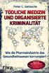 Tdliche Medizin und organisierte Kriminalitt: Wie die Pharmaindustrie unser Gesundheitswesen korrumpiert (German Edition)