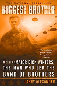 Biggest Brother: The Life Of Major Dick Winters, The Man Who Led The Band of Brothers (English Edition)