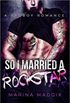 So I Married a Rockstar: A Bad Boy Romance