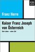 Kaiser Franz Joseph von sterreich: Sein Leben  seine Zeit (German Edition)