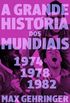 A Grande Histria dos Mundiais: 1974,1978,1982