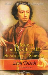 A Morte de Ivan Ilitch & Senhores e Servos