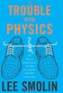 Trouble With Physics: The Rise of String Theory, the Fall of a Science, and What Comes Next