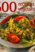 500 receitas vegetarianas