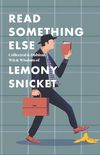Read Something Else: Collected & Dubious Wit & Wisdom of Lemony Snicket