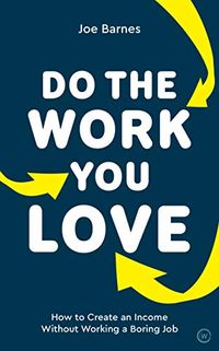 Do the Work You Love: How to Create an Income without Working a Boring Job (English Edition)