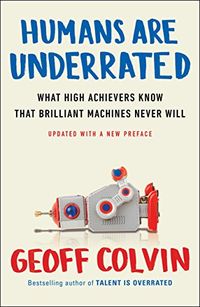 Humans Are Underrated: What High Achievers Know That Brilliant Machines Never Will (English Edition)
