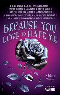 Because You Love to Hate Me: 13 Tales of Villainy