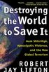 Destroying the World to Save It
