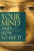 Your Mind and How to Use It: A Manual of Practical Psychology (Unabridged): From the American pioneer of the New Thought movement, known for Thought Vibration, ... and the Law of Karma (English Edition)