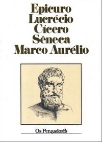 Epicuro, Lucrcio, Cicero, Sneca, Marco Aurlio