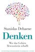 Denken: Wie das Gehirn Bewusstsein schafft (German Edition)
