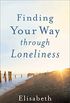 Finding Your Way through Loneliness: Finding Your Way Through the Wilderness to God (English Edition)