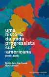 Uma Histria da Onda Progressista Sul-Americana (1998-2016)