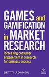 Games and Gamification in Market Research: Increasing Consumer Engagement in Research for Business Success (English Edition)