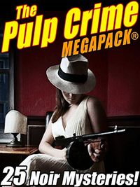 The Pulp Crime MEGAPACK: 25 Noir Mysteries (English Edition)