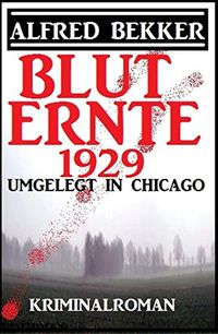 Umgelegt in Chicago - Bluternte 1929: Kriminalroman (German Edition)