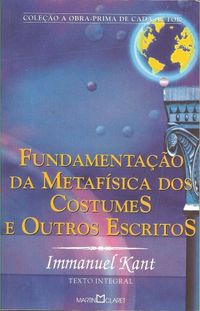 Fundamentao da Metafsica dos Costumes e outros escritos