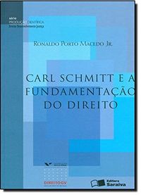 Carl Schmitt e a Fundamentao do Direito - Serie Produo Cientifica