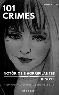 101 Crimes Notrios e Horripilantes de 2021