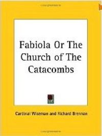 Fabiola or the church of the catacombs