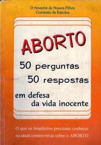 ABORTO: 50 perguntas, 50 respostas - Em defesa da vida inocente