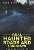Real Haunted Roads and Highways