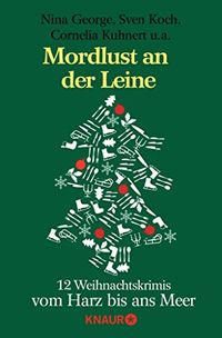 Mordlust an der Leine: 12 Weihnachtskrimis vom Harz bis ans Meer von Nina George, Sven Koch, Cornelia Kuhnert, Christine Franke, Fabian Skibbe, Linda Conrads, ... und Susanne Mischke (German Edition)