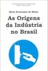 As origens da indstria no Brasil