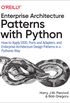 Enterprise Architecture Patterns with Python: How to Apply DDD, Ports and Adapters, and Enterprise Architecture Design Patterns in a Pythonic Way