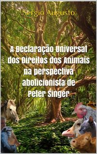 A declarao universal dos direitos dos animais na perspectiva abolicionista de Peter Singer