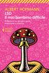 LSD. Il mio bambino difficile: Riflessioni su droghe sacre, misticismo e scienza (Italian Edition)