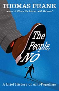The People, No: A Brief History of Anti-Populism (English Edition)