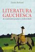 Literatura Gauchesca. Do Cancioneiro Popular  Modernidade