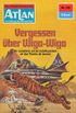 Atlan 149: Vergessen ber Wiga-Wigo: Atlan-Zyklus "Im Auftrag der Menschheit" (Atlan classics) (German Edition)