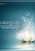 Waking Up: Over 30 Perspectives on Spiritual Awakening - What Does It Really Mean?