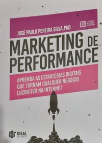 Marketing de Performance: Aprenda as estratgias digitais que tornam qualquer negcio lucrativo na internet