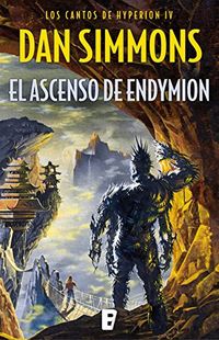 El ascenso de Endymion (Los cantos de Hyperion 4): Los cantos de Hyperion (Vo. IV) (Spanish Edition)