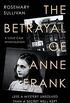 The Betrayal of Anne Frank: Less a Mystery Unsolved Than a Secret Well Kept (English Edition)