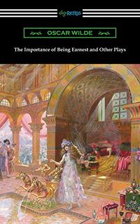 The Importance of Being Earnest and Other Plays (English Edition)