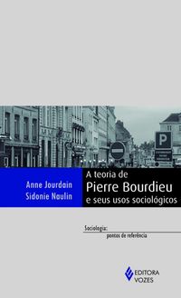 A Teoria de Pierre Bourdieu e Seus Usos Sociolgicos