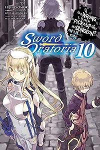 Is It Wrong to Try to Pick Up Girls in a Dungeon? On the Side: Sword Oratoria, Vol. 10 (light novel) (English Edition)