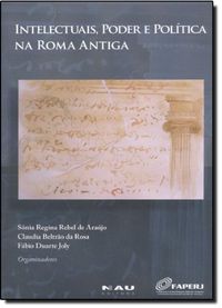 Intelectuais, Poder E Politica Na Roma Antiga