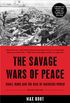 The Savage Wars Of Peace: Small Wars And The Rise Of American Power (English Edition)